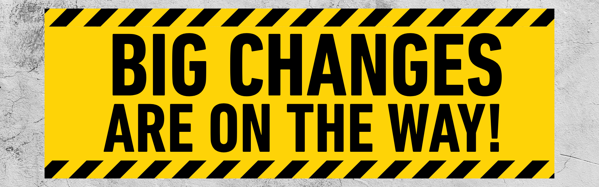 Big Changes are on the Way
